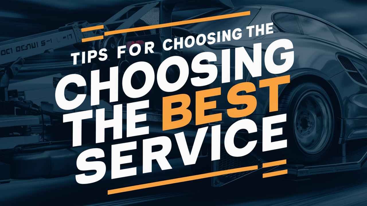 Top Tips for Choosing the Best Towing Service